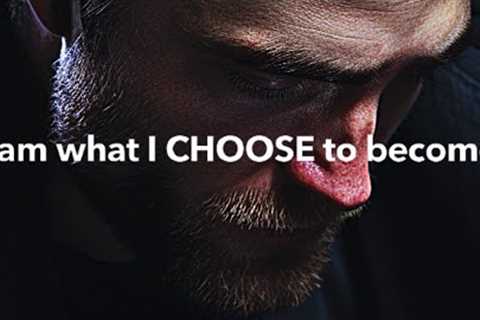 “I am what I CHOOSE to become!” - Powerful Motivational Video