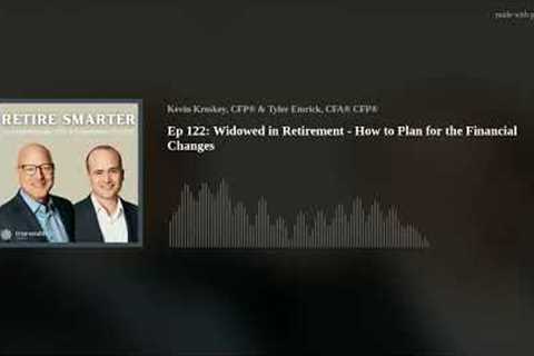 Ep 122: Widowed in Retirement - How to Plan for the Financial Changes
