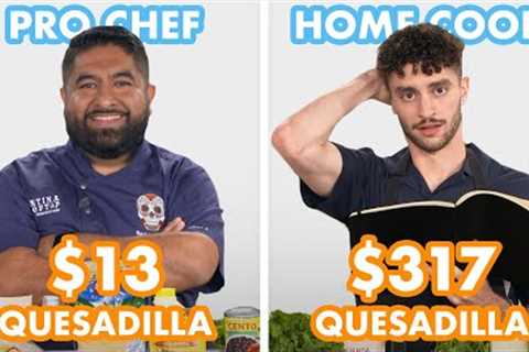 $317 vs $13 Quesadilla: Pro Chef &amp; Home Cook Swap Ingredients | Epicurious
