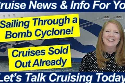 CRUISE NEWS! SAILING THRU BOMB CYCLONE MANY NEW CRUISES SOLD OUT DAY AT SEA NORWAY NORTHERN LIGHTS