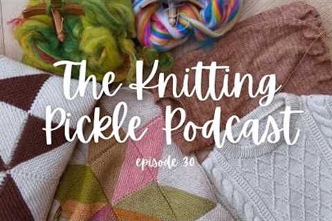 The Knitting Pickle Podcast - Ep 30 - I said is never do this…