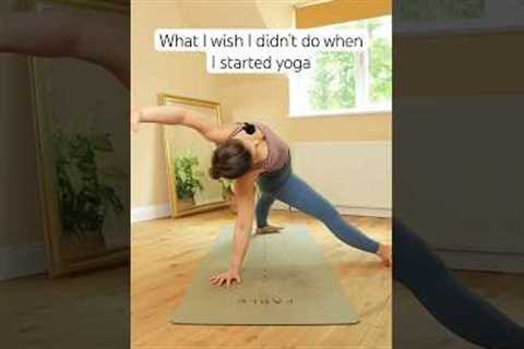 Mistakes I made when I started yoga