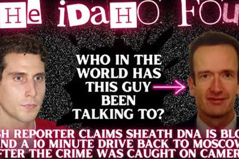Newsweek Reporter Claims DNA on Sheath Was NOT Touch &amp; Bryan Kohberger Drove Back to WSU in 10..