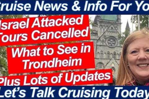 CRUISE NEWS! ISRAEL ATTACKED CRUISE TOURS CANCELED LOTS OF UPDATES TRONDHEIM CATHEDRAL &amp; MUSEUM