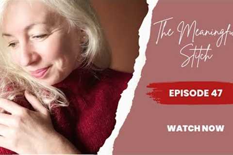 The Meaningful Stitch - Episode 47