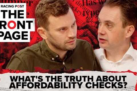 What's the TRUTH about affordability checks? | The Front Page | Horse Racing News