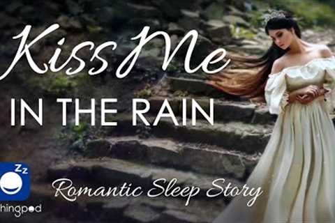 Bedtime Sleep Stories | ❤️ Kiss Me in the Rain ☔️ | Romantic Sleep Story for Grown Ups