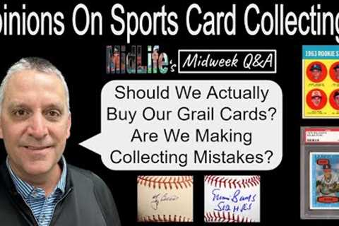 Are We Making Mistakes In Our Card Collecting?  Opinions Galore In This Week's MidLife Q &amp; A
