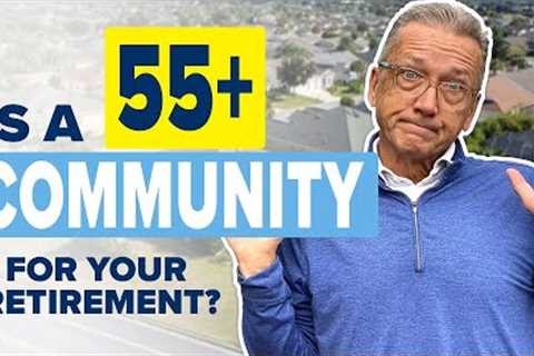 How to Decide if a 55 Plus Community in Retirement is Right for your Lifestyle