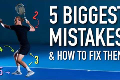 5 BIGGEST TENNIS MISTAKES &amp; How To Fix Them