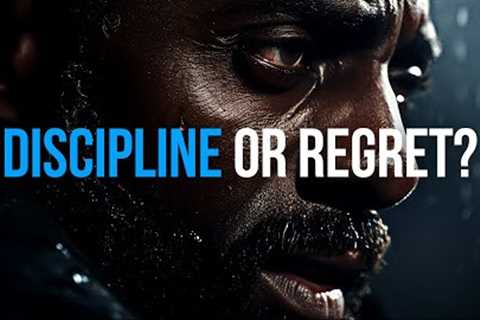 DISCIPLINE OR REGRET? - Discipline Motivational Speech