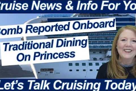 CRUISE NEWS! NCL REMINDS ABOUT PASSPORTS BOMB REPORTED ONBOARD TRADITIONAL DINING PRINCESS CRUISES