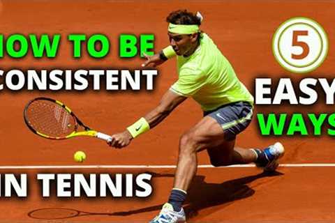 5 EASY Ways To Become A Consistent Tennis Player (anyone can do)