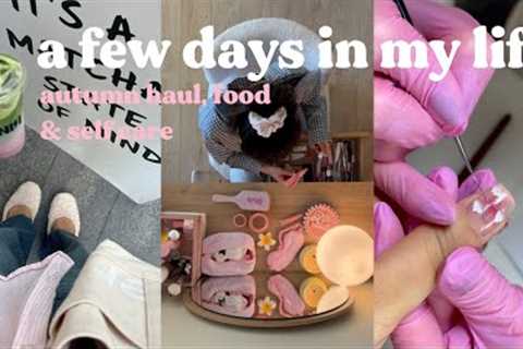 a few days in my life | autumn haul, food &amp; self care
