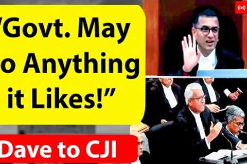 Govt. May Do Anything it Likes! -Dave Debates with CJI, Article 370 Hearing