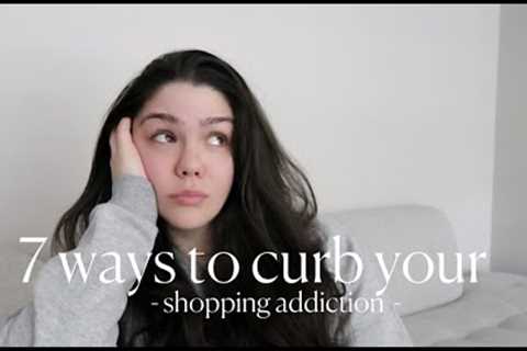 7 Simple Ways To Curb Your Shopping Addiction #shoppingaddict