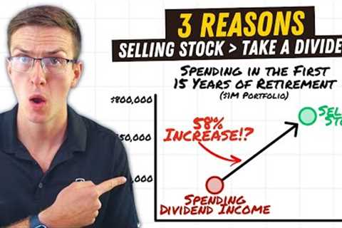 3 Reasons Selling Stock is Better than Dividend Income (In Retirement)