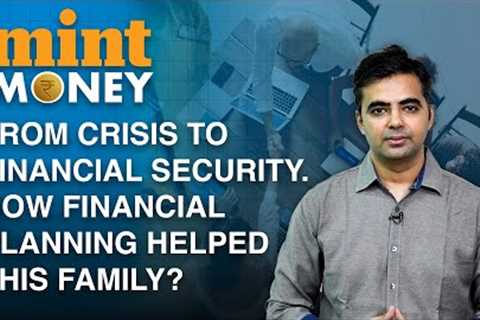 How Financial Planning Revived This Family's Financial Health | Mint Money