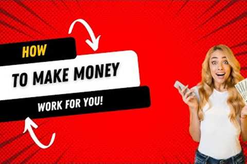 How to Make Money Work for You: Smart Strategies for Financial Freedom