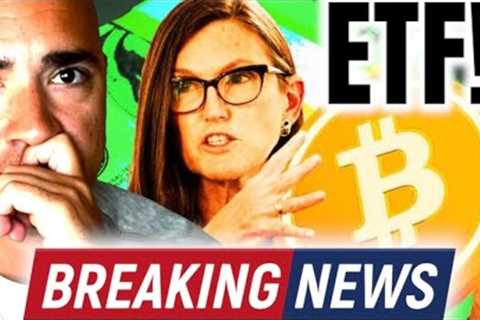 BREAKING BITCOIN ETF NEWS: CATHIE WOOD EXPLAINS WHY BTC ETF IS COMING!