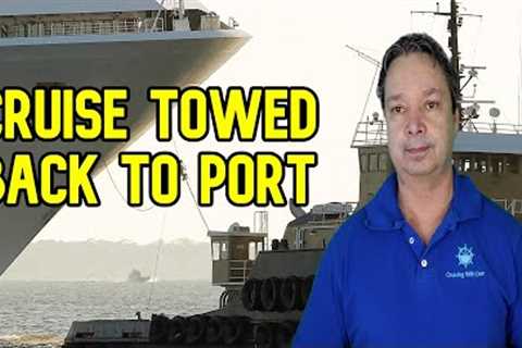 CRUISE SHIP BREAKS DOWN AND IS TOWED BACK TO PORT - CRUISE NEWS