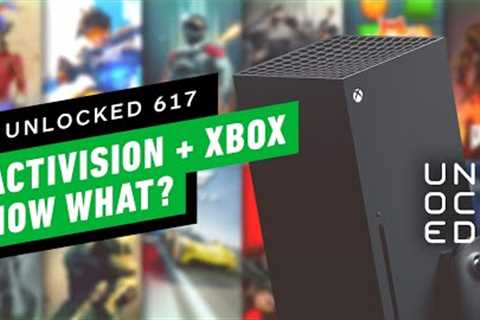 The Activision Deal Is Done. Now What? – Unlocked 617