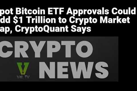 Spot Bitcoin ETF Approvals Could Add $1 Trillion to Crypto Market Cap #Bitcoin #ETF #cryptonews