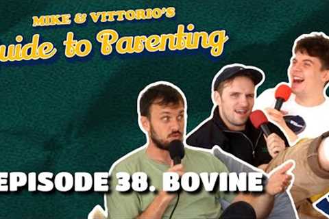 38. Bovine (with Ed Night) - Mike &amp; Vittorio's Guide to Parenting