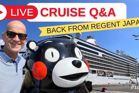Cruise Live Q&amp;A, Back from Regent Japan: Sunday 22 October 5pm UK/ Noon ET/ 9am PT