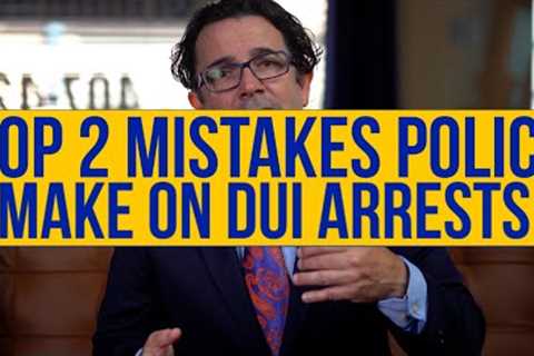 Top 2 Mistakes Police Make on DUI Arrests
