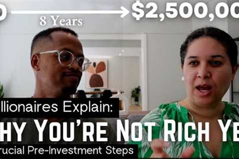 The Real Reason You're Not Rich Yet: Millionaires Explain 6 Crucial Pre-Investment Steps