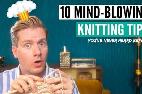 10 Mind-blowing knitting tips every knitter needs to know