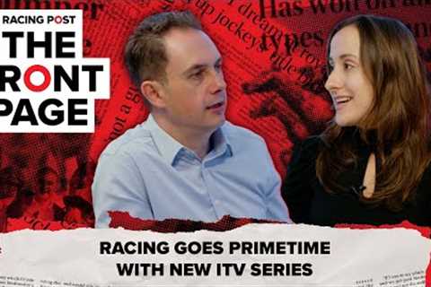 Racing goes PRIMETIME with new ITV series | The Front Page | Horse Racing News