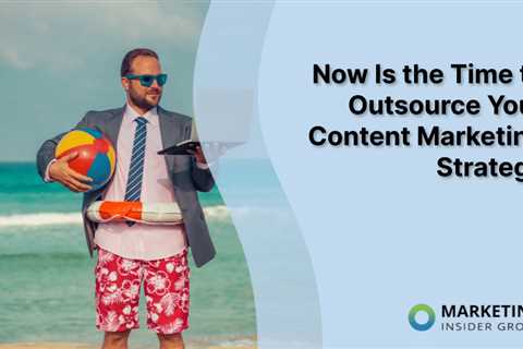 Is Outsourcing Your Content Marketing the Right Move for Your Business?