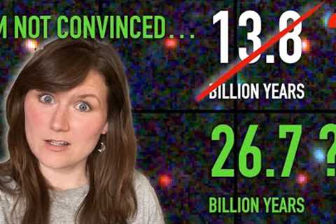 Has JWST shown the Universe is TWICE as old as we think?!