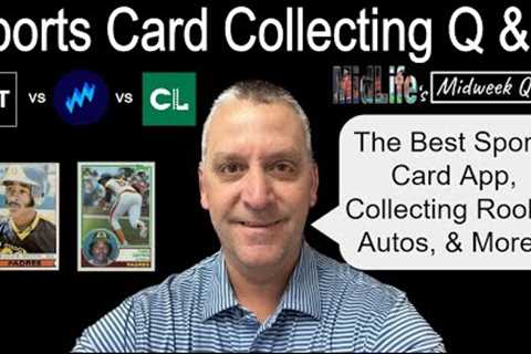 My Preferred Card Collecting App, Rookie Autographs, and More!!  Week 34 of MidLife's Midweek Q..