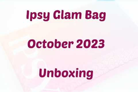 Ipsy Glam Bag October 2023 Unboxing/Review + Free Refreshments
