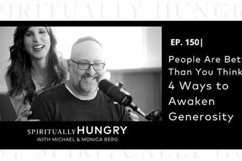 People Are Better Than You Think: 4 Ways to Awaken Generosity | Spiritually Hungry Podcast Ep. 150