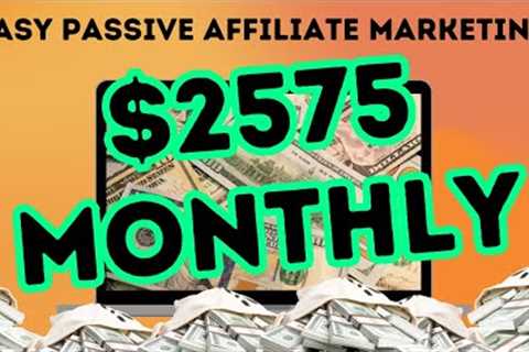 EARN $2575 PER MONTH Easy Passive Income With Affiliate Marketing! (Make Money Online 2023)