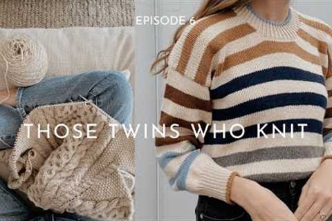 THOSE TWINS WHO KNIT EPISODE 6 - Knitting Podcast