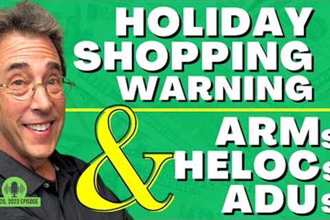 Full Show: Holiday Shopping Warning and ARMs, HELOCs, ADUs
