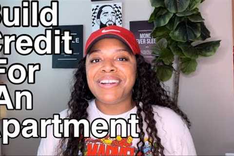 HOW TO BUILD CREDIT TO GET AN APARTMENT!