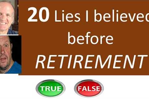 20 False Beliefs I had about RETIREMENT.   Can I retire now?  Retirement Planning