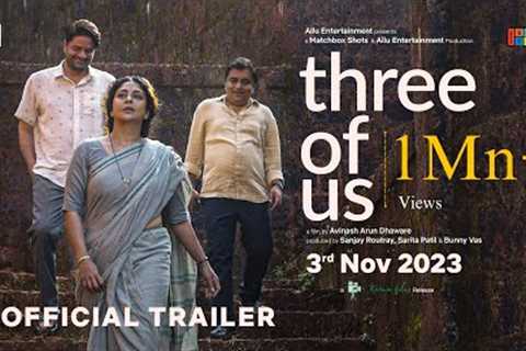 Three Of Us - Official Trailer | Avinash Arun, Shefali Shah, Jaideep Ahlawat &amp; Swanand Kirkire