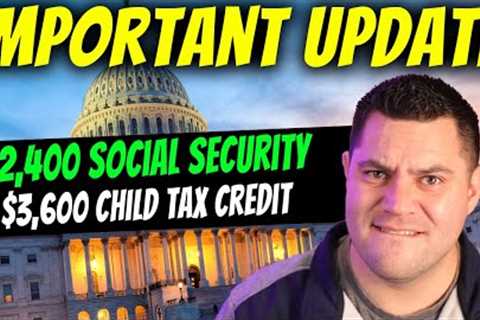 HAPPENING NOW…$2,400 Social Security Increase &amp; $3,600 Child Tax Credit Payments Update