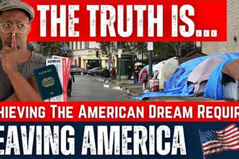 Why You NEED to Leave America to Achieve the REAL American Dream? Here's Why It Works!