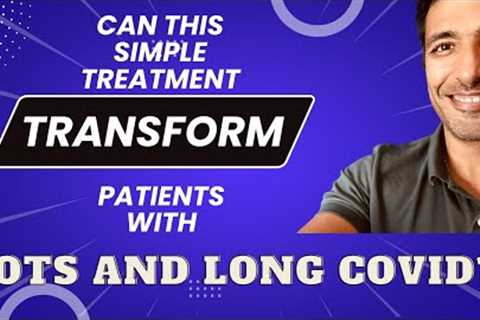 Can this simple treatment transform patients with POTS and Long COVID?