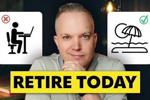 20 Reasons Why You Should Retire Today
