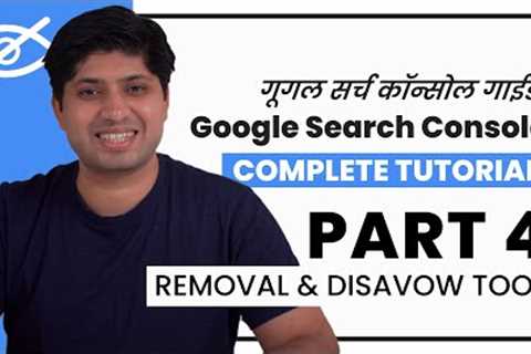 Part 4 - Removals &amp; Disavow Tool | Google Search Console Complete Tutorial In Hindi