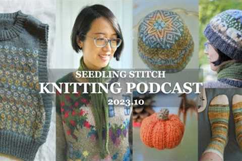 Steeking, Colourwork Knits &amp; Van Gogh Socks - Seedling Stitch Knitting Podcast 2023.10